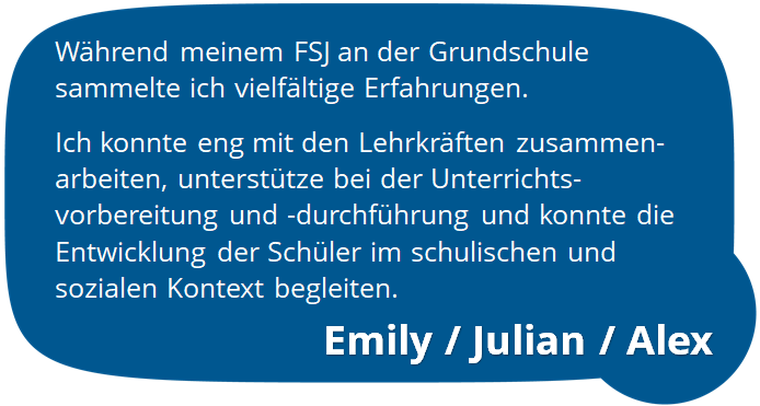 Zitat: Die Freiwilligen Emily, Julian und Alex sprechen über ihr FSJ in einer Grundschule - die Zusammenarbeit mit den Lehrkräften, den Unterricht und die Entwicklung der Schüler ...